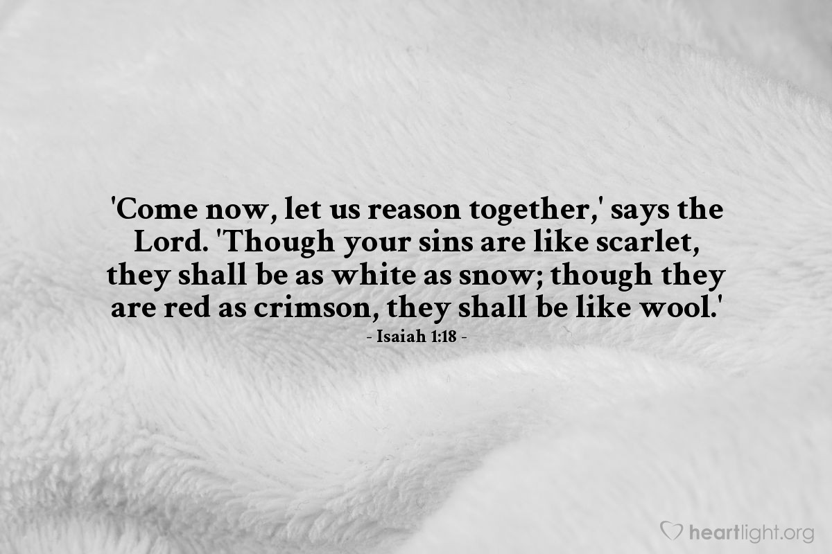 Illustration of Isaiah 1:18 — 'Come now, let us reason together,' says the Lord. 'Though your sins are like scarlet, they shall be as white as snow; though they are red as crimson, they shall be like wool.'