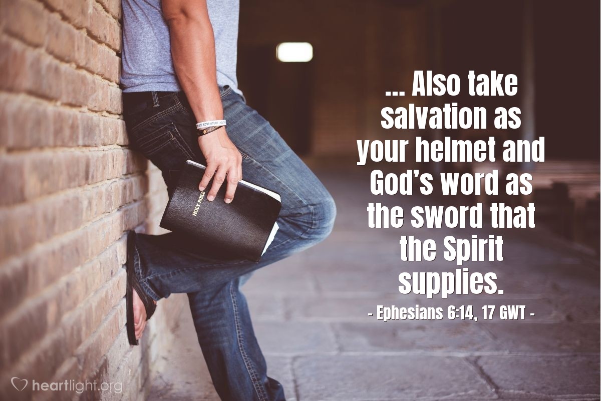 Illustration of Ephesians 6:14, 17 GWT — So then, take your stand! Fasten truth around your waist like a belt. Put on God’s approval as your breastplate. … Also take salvation as your helmet and God’s word as the sword that the Spirit supplies.
