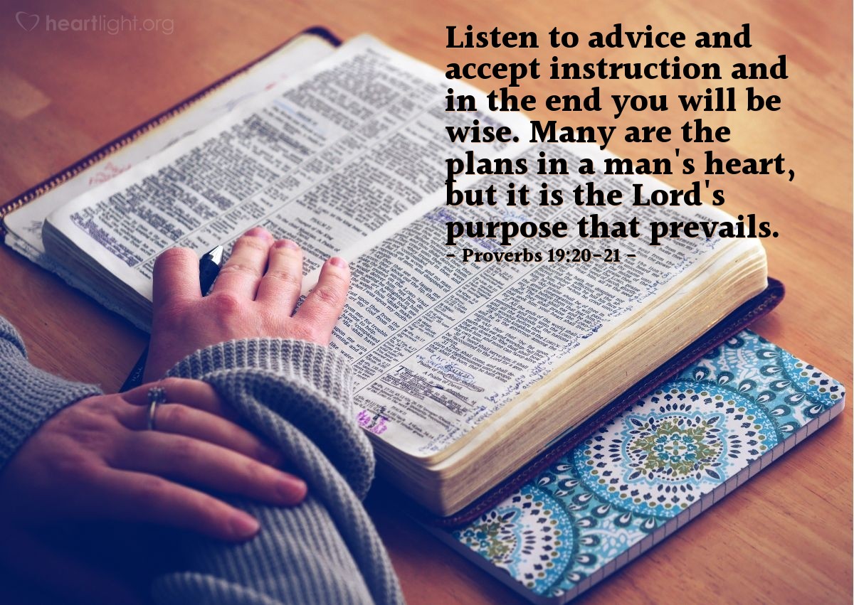 Illustration of Proverbs 19:20-21 — Listen to advice and accept instruction and in the end you will be wise. Many are the plans in a man's heart, but it is the Lord's purpose that prevails.