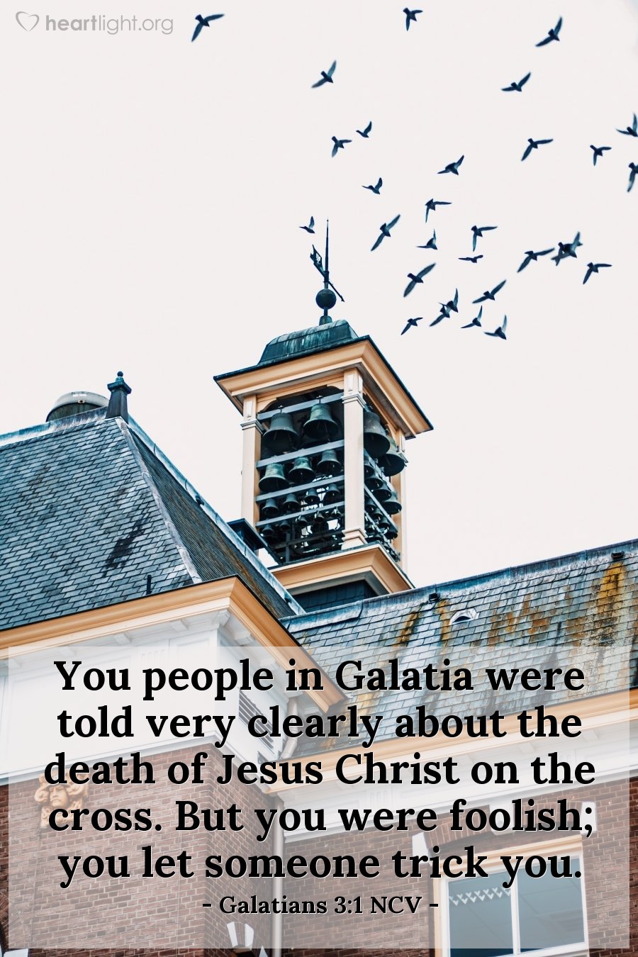 Illustration of Galatians 3:1 NCV — You people in Galatia were told very clearly about the death of Jesus Christ on the cross. But you were foolish; you let someone trick you.