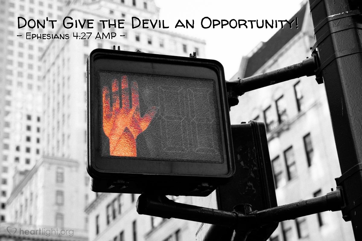 Illustration of Ephesians 4:27 AMP — And do not give the devil an opportunity [to lead you into sin by holding a grudge, or nurturing anger, or harboring resentment, or cultivating bitterness].