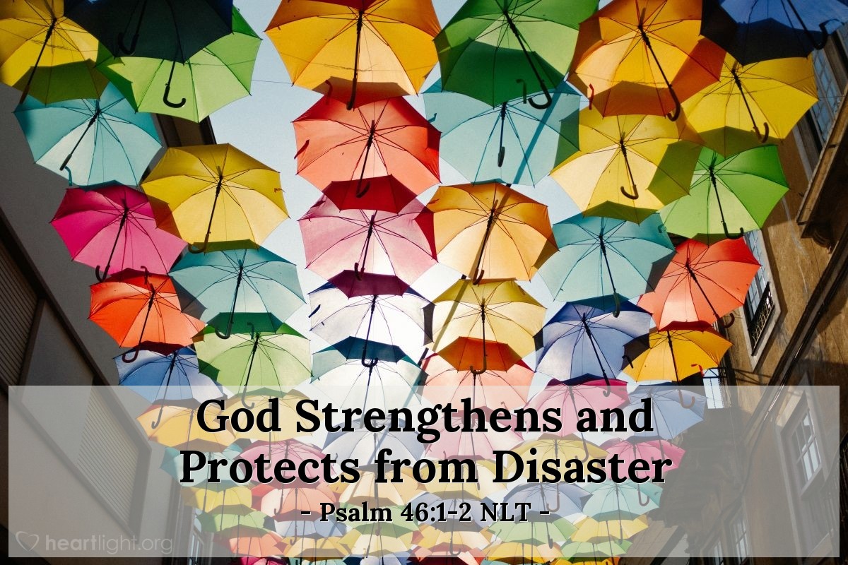 Illustration of Psalm 46:1-2 NLT — God is our refuge and strength, always ready to help in times of trouble. So we will not fear when earthquakes come and the mountains crumble into the sea.