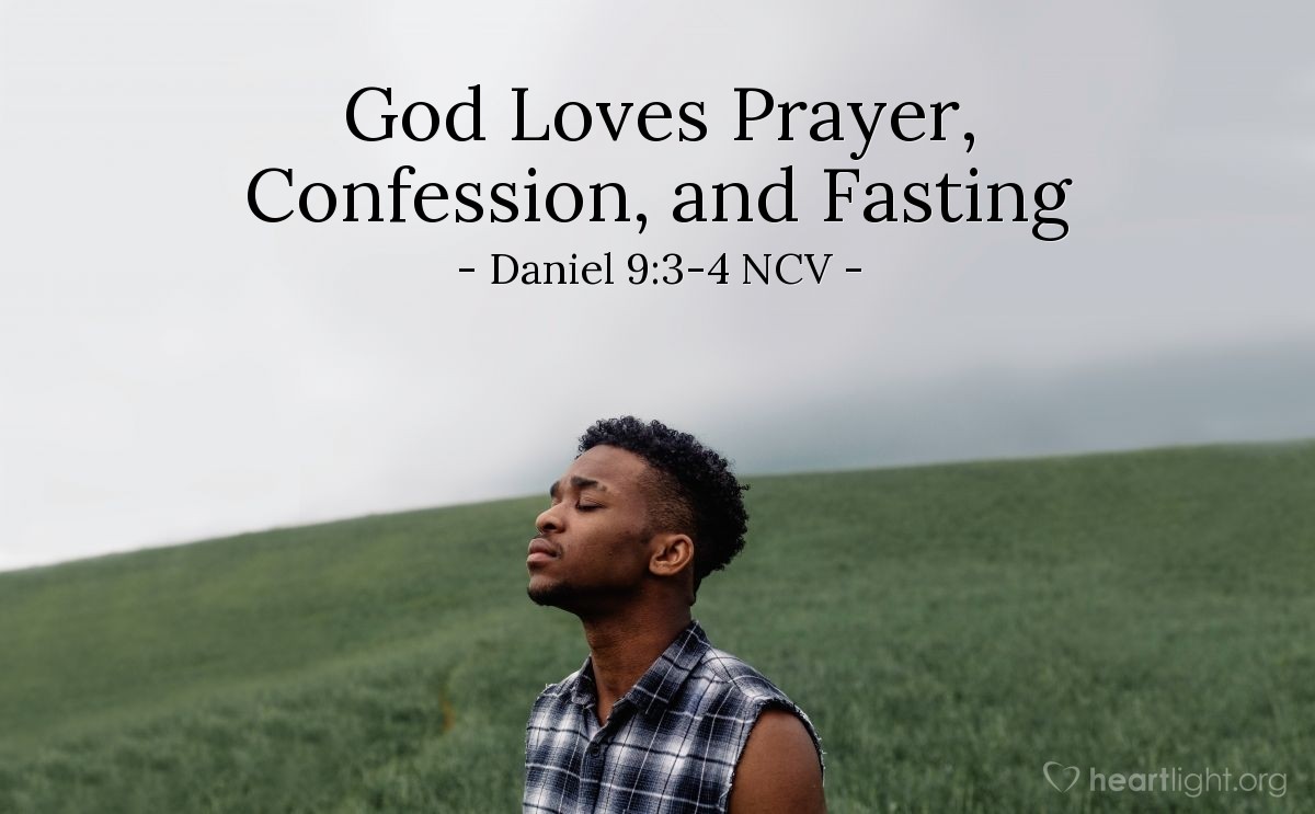 Illustration of Daniel 9:3-4 NCV — Then I turned to the Lord God and prayed and asked him for help. To show my sadness, I fasted, put on rough cloth, and sat in ashes. I prayed to the Lord my God and told him about all of our sins. I said, "Lord, you are a great God who causes fear and wonder. You keep your agreement of love with all who love you and obey your commands."