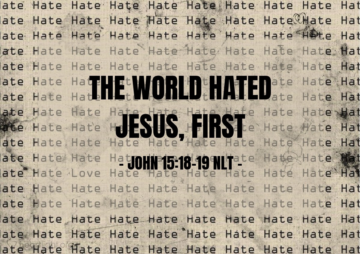  The World Hated Jesus First John 15 18 19 NLT Spiritual Warfare 
