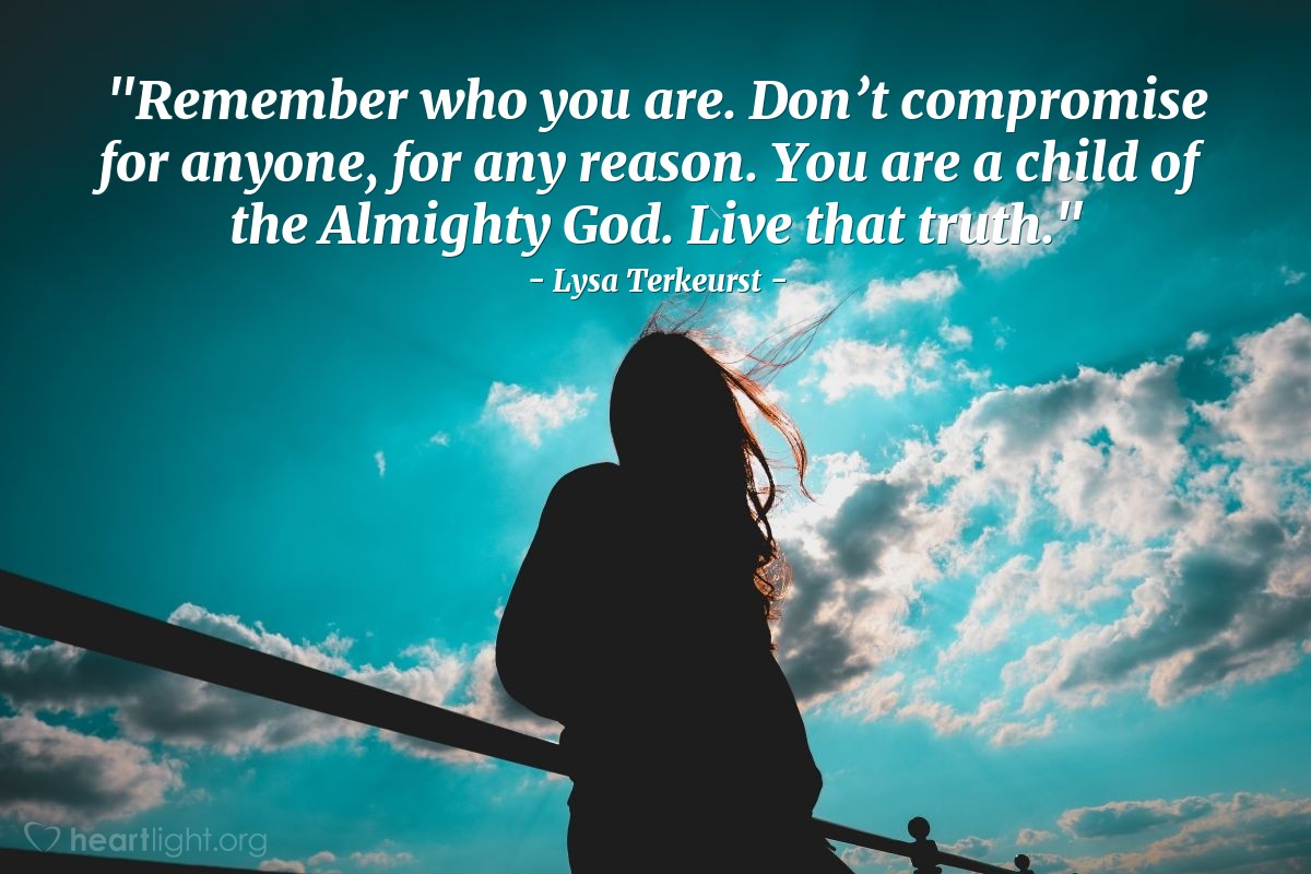 Illustration of Lysa Terkeurst — "Remember who you are. Don’t compromise for anyone, for any reason. You are a child of the Almighty God. Live that truth."