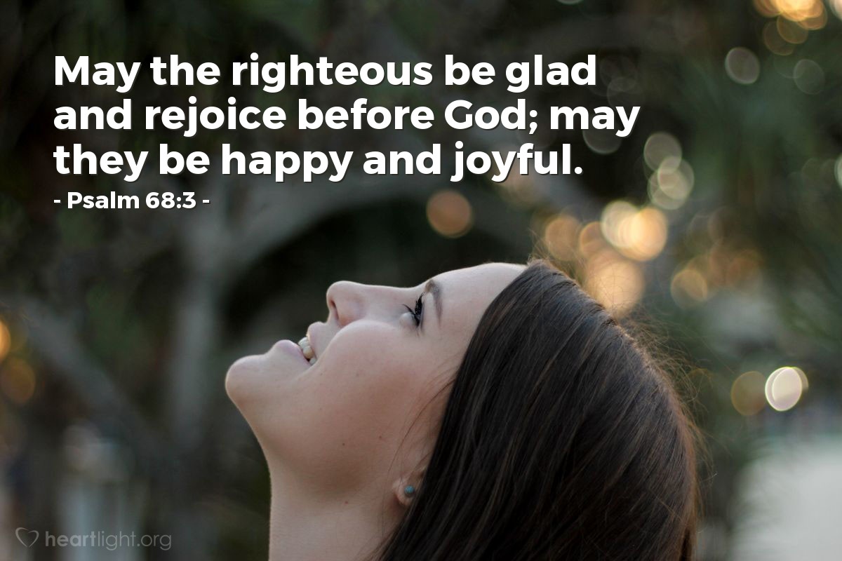 Illustration of Psalm 68:3 — May the righteous be glad and rejoice before God; may they be happy and joyful.
