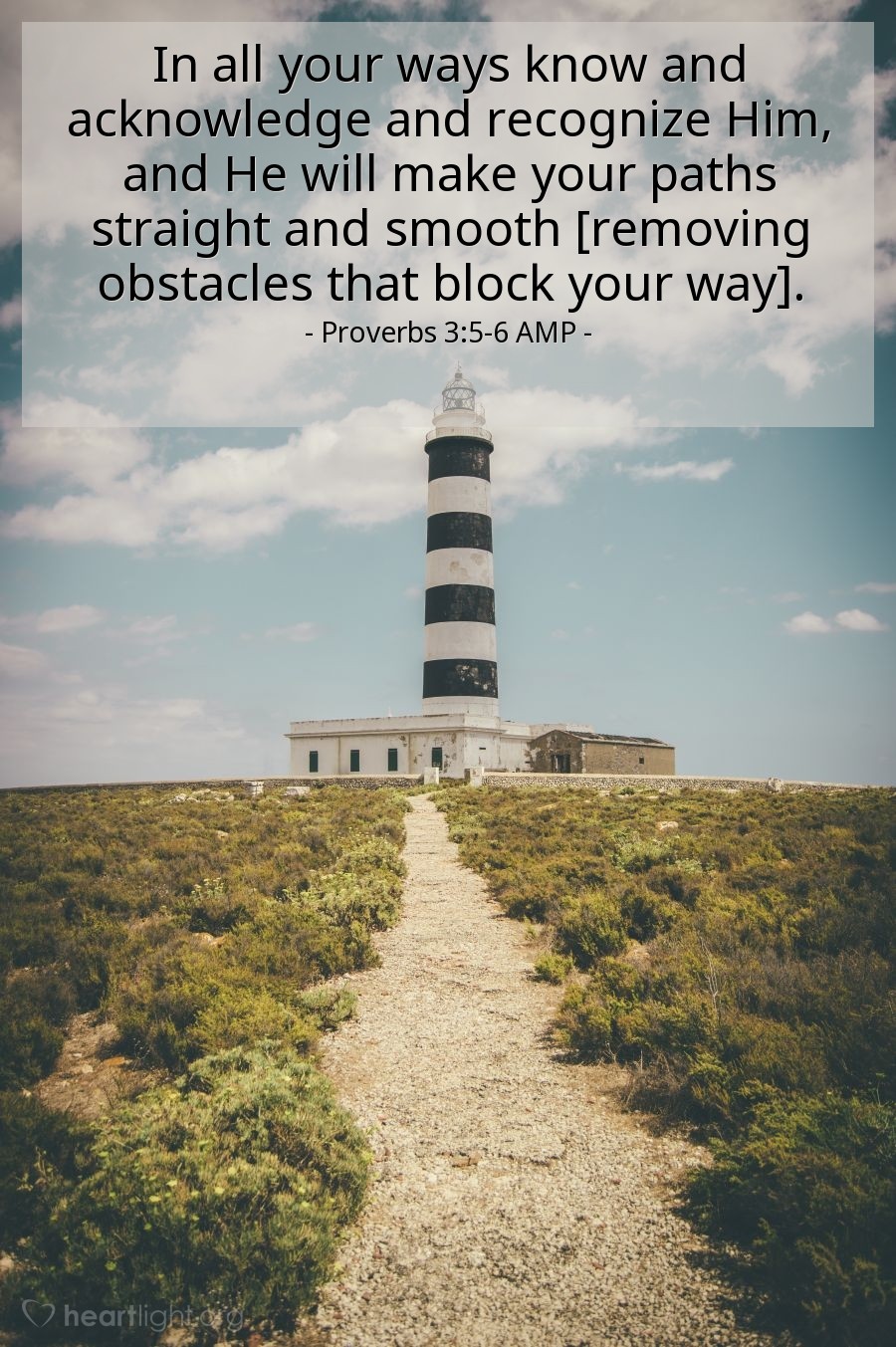 Illustration of Proverbs 3:5-6 AMP — Trust in and rely confidently on the Lord with all your heart and do not rely on your own insight or understanding. In all your ways know and acknowledge and recognize Him, and He will make your paths straight and smooth [removing obstacles that block your way].