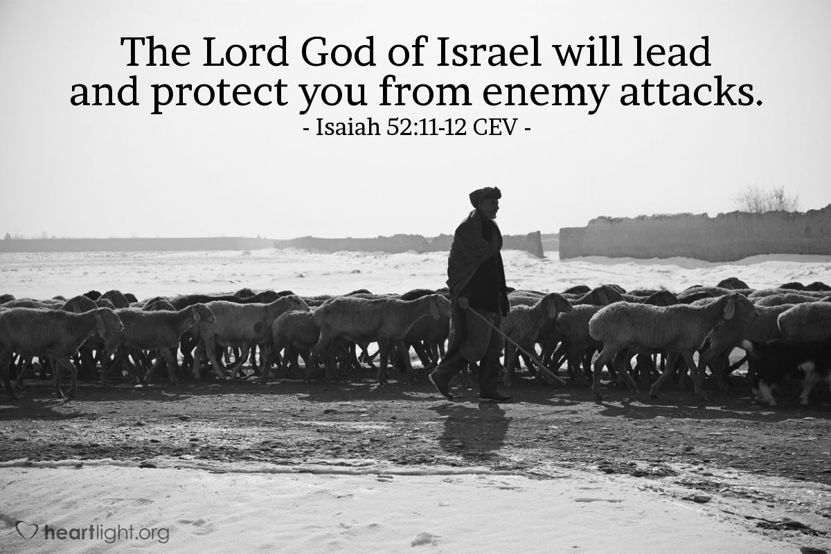 Illustration of Isaiah 52:11-12 CEV — Leave the city of Babylon!  Don't touch anything filthy.  Wash yourselves. Be ready to carry back everything sacred that belongs to the Lord.  You won't need to run.  No one is chasing you.  The Lord God of Israel will lead and protect you from enemy attacks.