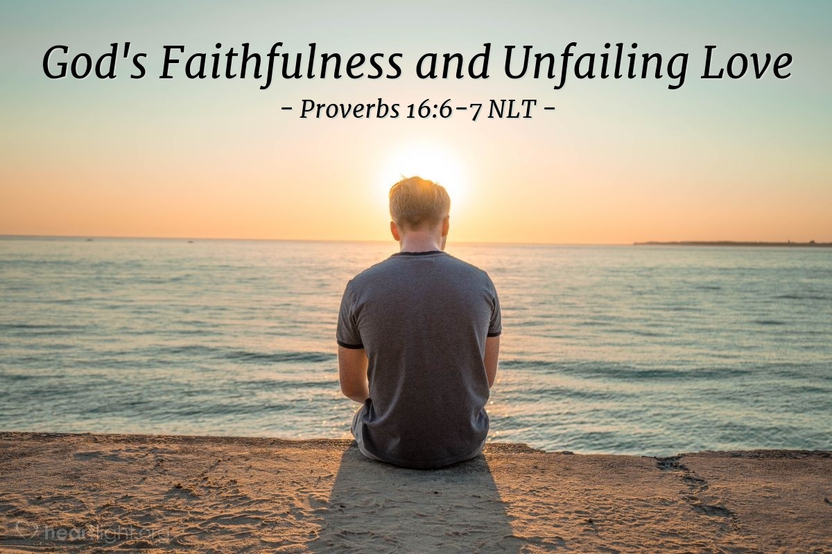 Illustration of Proverbs 16:6-7 NLT — Unfailing love and faithfulness make atonement for sin. By fearing the Lord, people avoid evil. When people's lives please the Lord, even their enemies are at peace with them.