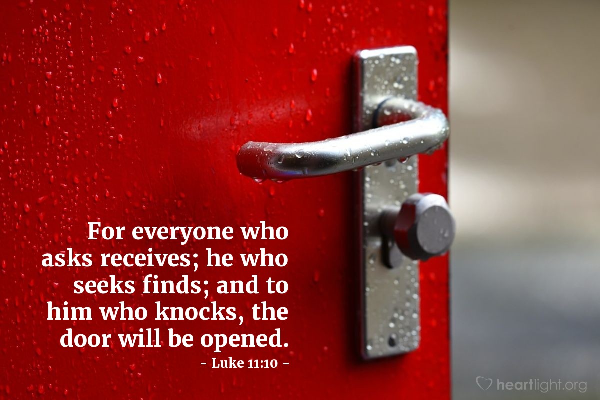 Illustration of Luke 11:10 — For everyone who asks receives; he who seeks finds; and to him who knocks, the door will be opened.