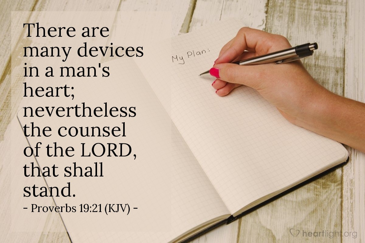 Illustration of Proverbs 19:21 (KJV) — There are many devices in a man's heart; nevertheless the counsel of the LORD, that shall stand.