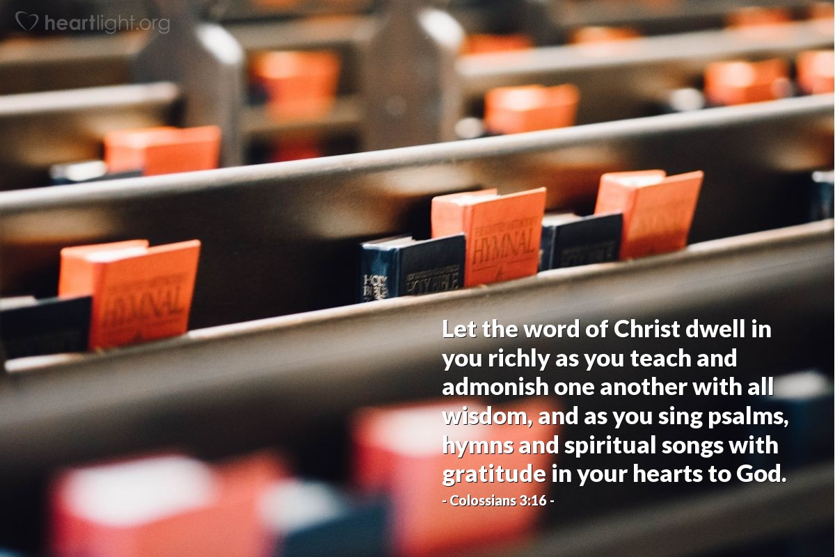 Illustration of Colossians 3:16 — Let the word of Christ dwell in you richly as you teach and admonish one another with all wisdom, and as you sing psalms, hymns and spiritual songs with gratitude in your hearts to God.