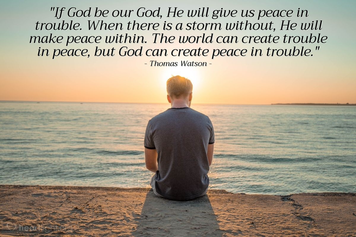 Illustration of Thomas Watson — "If God be our God, He will give us peace in trouble. When there is a storm without, He will make peace within. The world can create trouble in peace, but God can create peace in trouble."