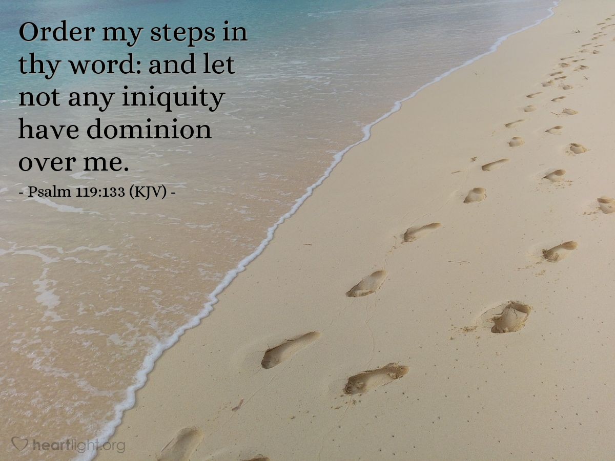 Illustration of Psalm 119:133 (KJV) — Order my steps in thy word: and let not any iniquity have dominion over me.