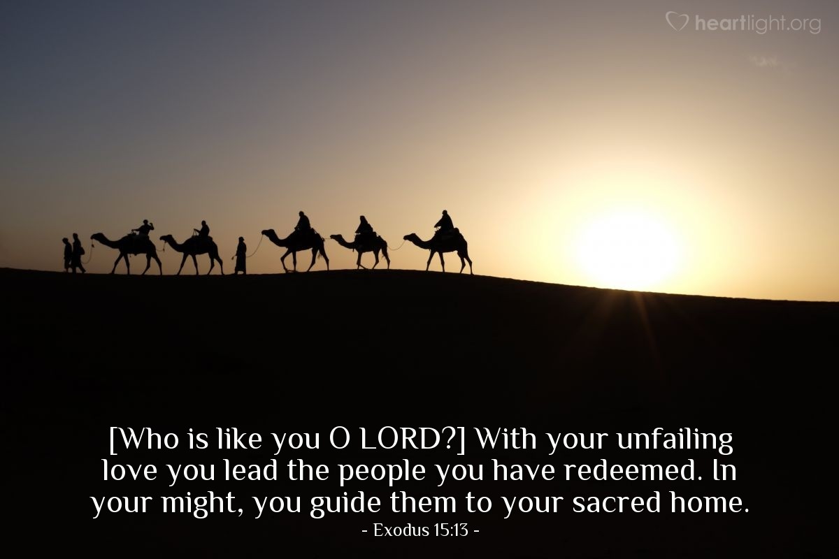 Illustration of Exodus 15:13 — [Who is like you O Lord?] With your unfailing love you lead the people you have redeemed. In your might, you guide them to your sacred home.