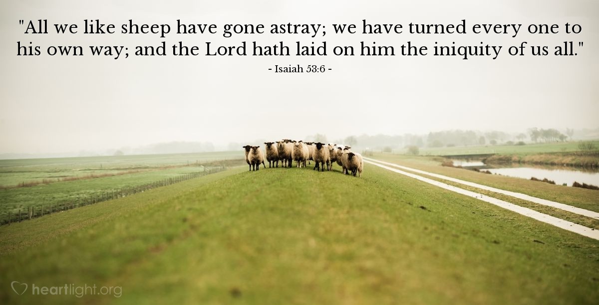 Illustration of Isaiah 53:6 — "All we like sheep have gone astray; we have turned every one to his own way; and the Lord hath laid on him the iniquity of us all."