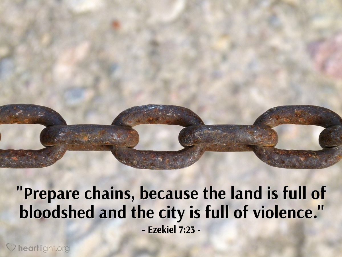 Illustration of Ezekiel 7:23 — "Prepare chains, because the land is full of bloodshed and the city is full of violence."