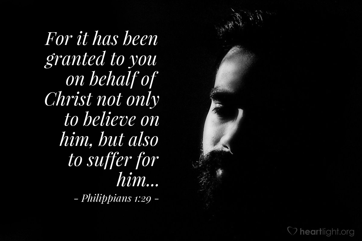 Illustration of Philippians 1:29 — For it has been granted to you on behalf of Christ not only to believe on him, but also to suffer for him...