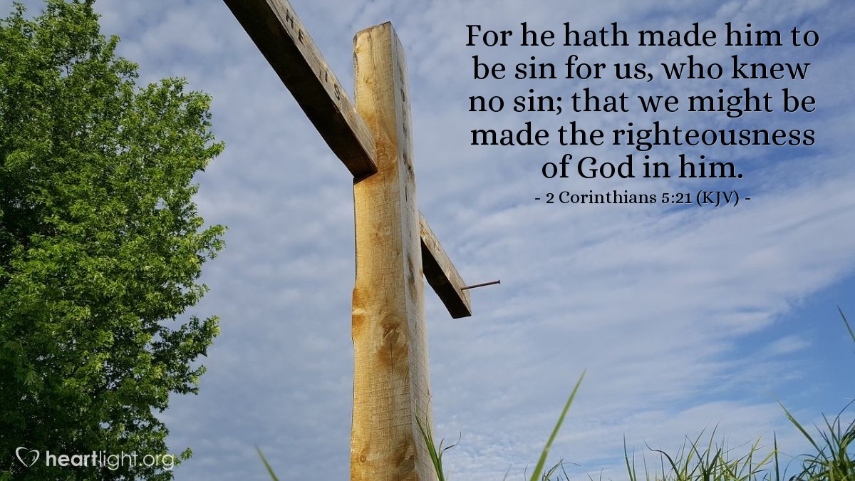 Illustration of 2 Corinthians 5:21 (KJV) — For he hath made him to be sin for us, who knew no sin; that we might be made the righteousness of God in him.