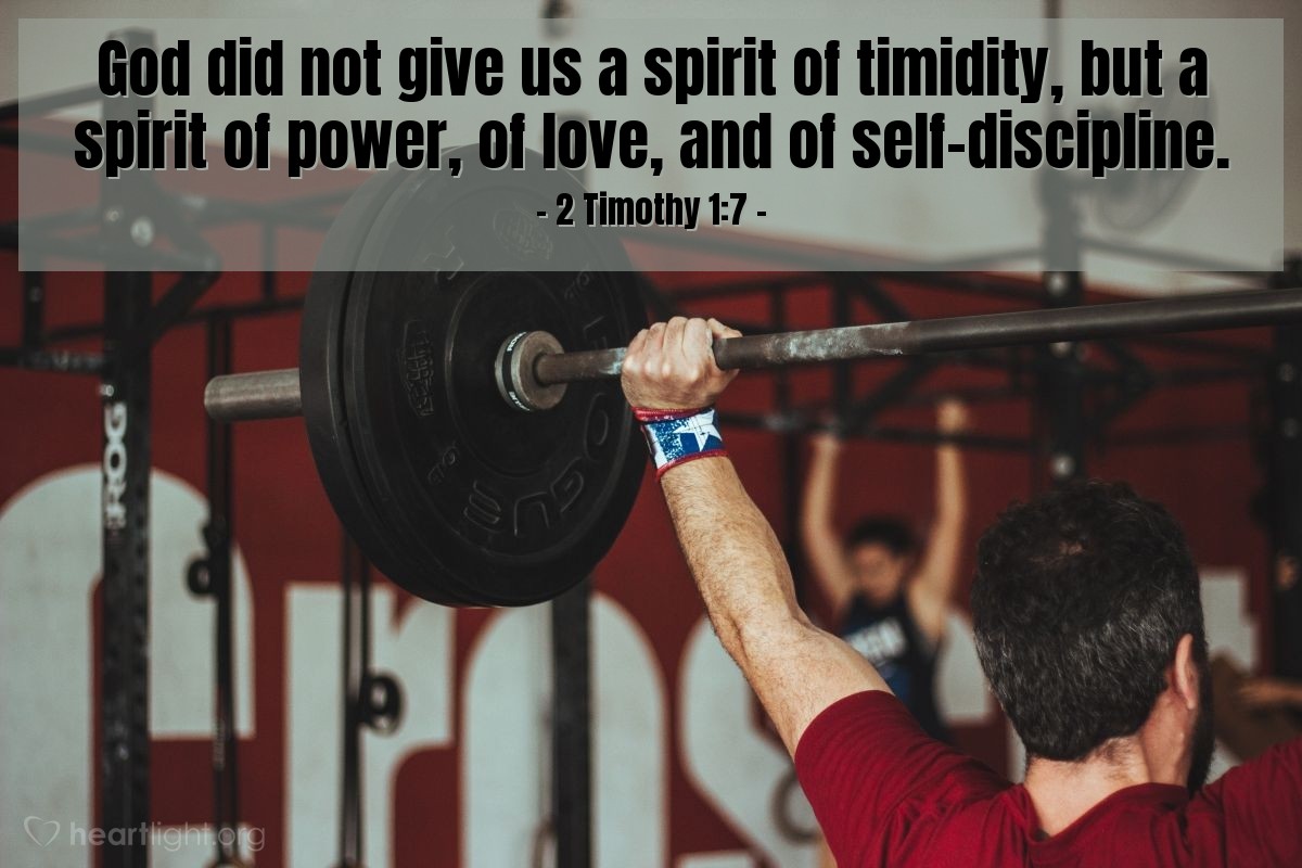 Illustration of 2 Timothy 1:7 — God did not give us a spirit of timidity, but a spirit of power, of love, and of self-discipline.
