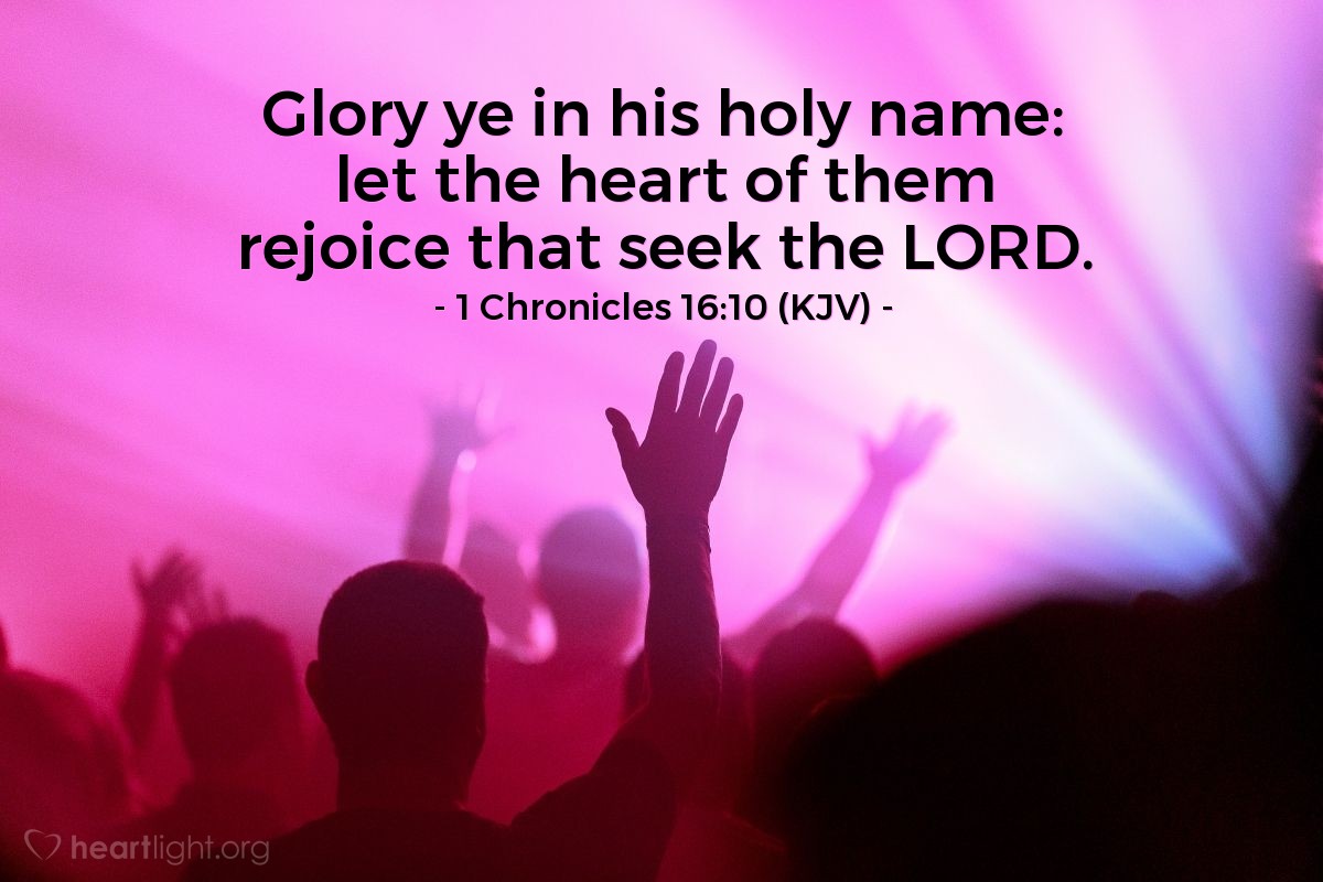 Illustration of 1 Chronicles 16:10 (KJV) — Glory ye in his holy name: let the heart of them rejoice that seek the LORD.