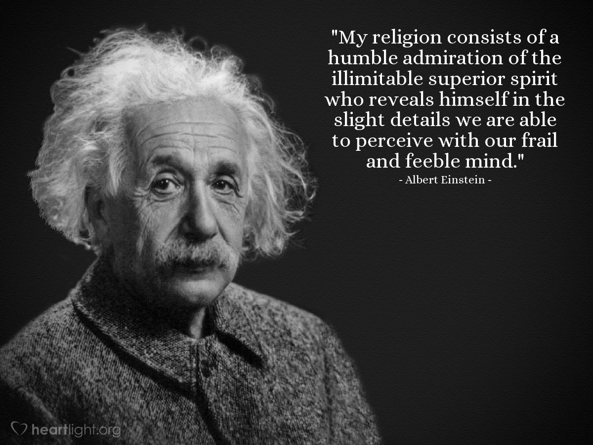 Illustration of Albert Einstein — "My religion consists of a humble admiration of the illimitable superior spirit who reveals himself in the slight details we are able to perceive with our frail and feeble mind."