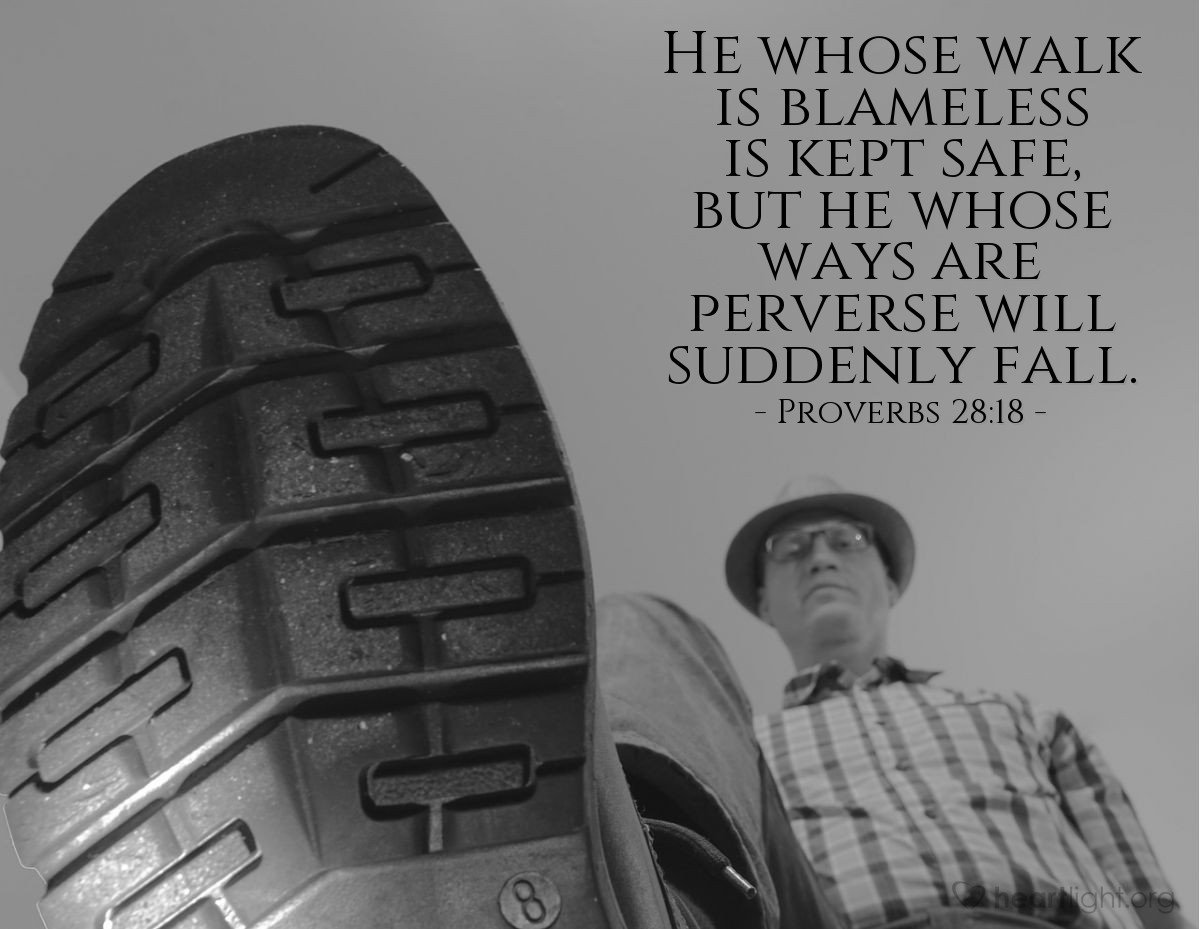 Illustration of Proverbs 28:18 — He whose walk is blameless is kept safe, but he whose ways are perverse will suddenly fall.