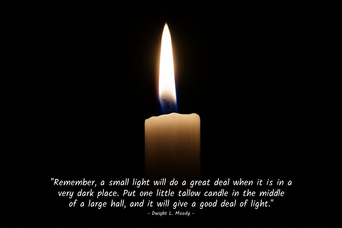 Illustration of Dwight L. Moody — "Remember, a small light will do a great deal when it is in a very dark place. Put one little tallow candle in the middle of a large hall, and it will give a good deal of light."