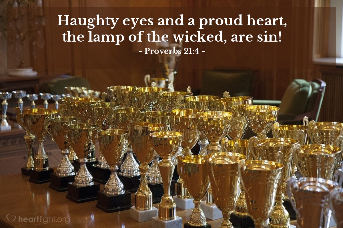 Illustration of Proverbs 21:4 — Haughty eyes and a proud heart, the lamp of the wicked, are sin!