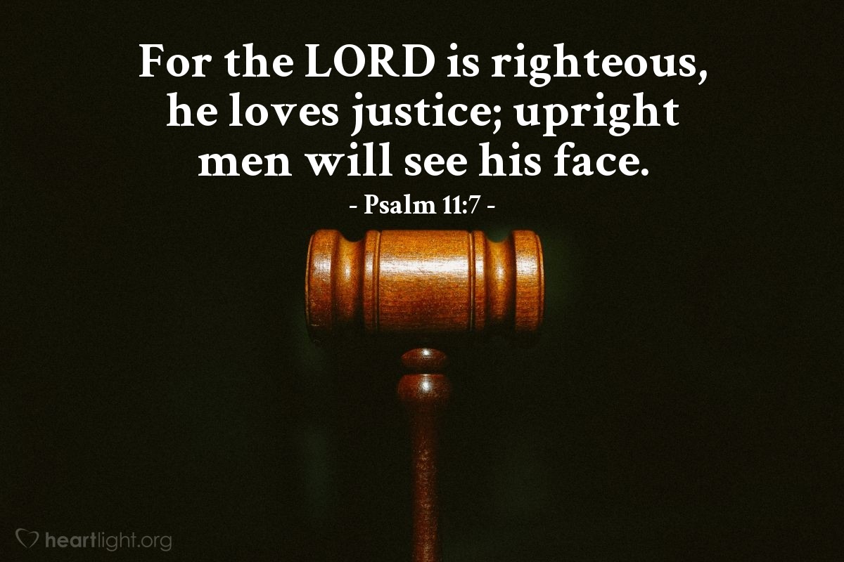 Illustration of Psalm 11:7 — For the Lord is righteous, he loves justice; upright men will see his face.