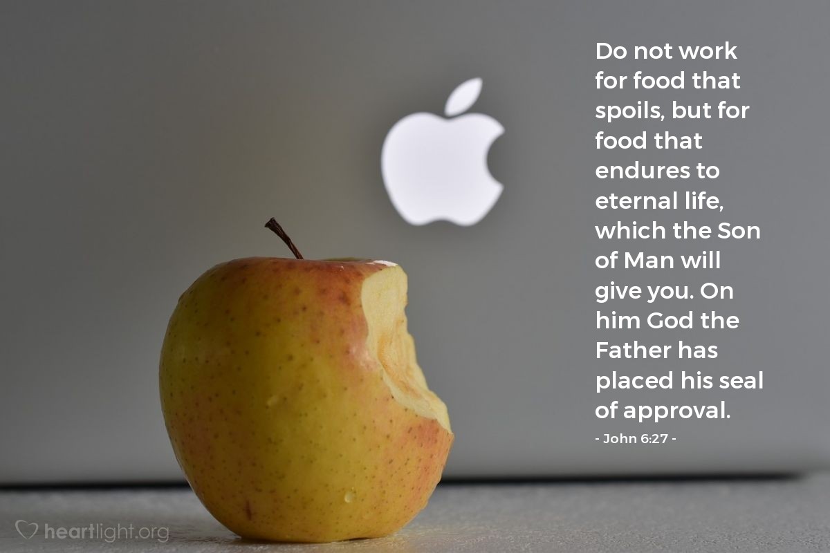Illustration of John 6:27 — Do not work for food that spoils, but for food that endures to eternal life, which the Son of Man will give you. On him God the Father has placed his seal of approval.