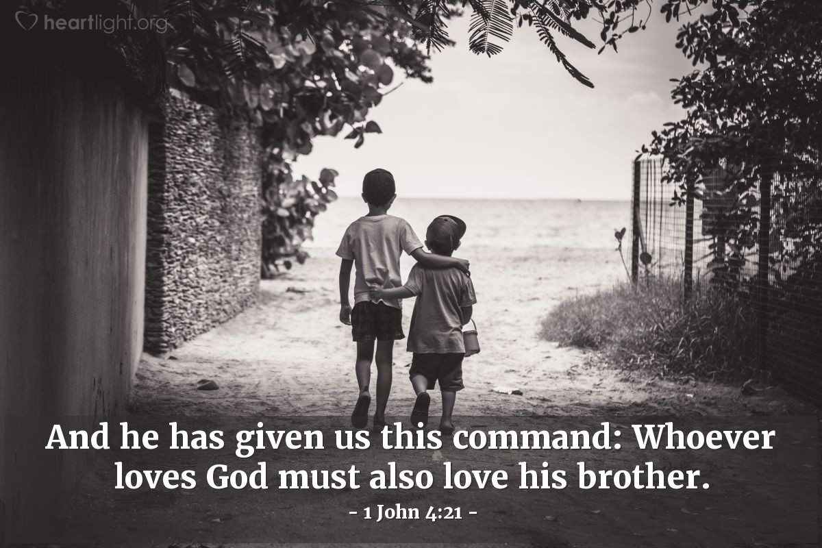 Illustration of 1 John 4:21 — And he has given us this command: Whoever loves God must also love his brother.
