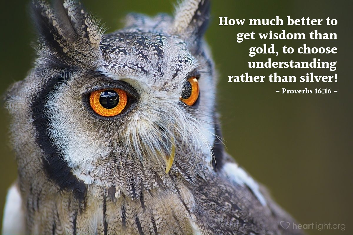 Illustration of Proverbs 16:16 — How much better to get wisdom than gold, to choose understanding rather than silver!
