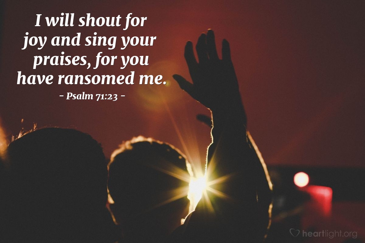 Illustration of Psalm 71:23 — I will shout for joy and sing your praises, for you have ransomed me. 