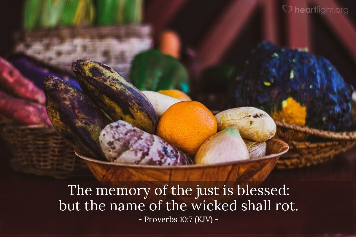 Illustration of Proverbs 10:7 (KJV) — The memory of the just is blessed: but the name of the wicked shall rot.