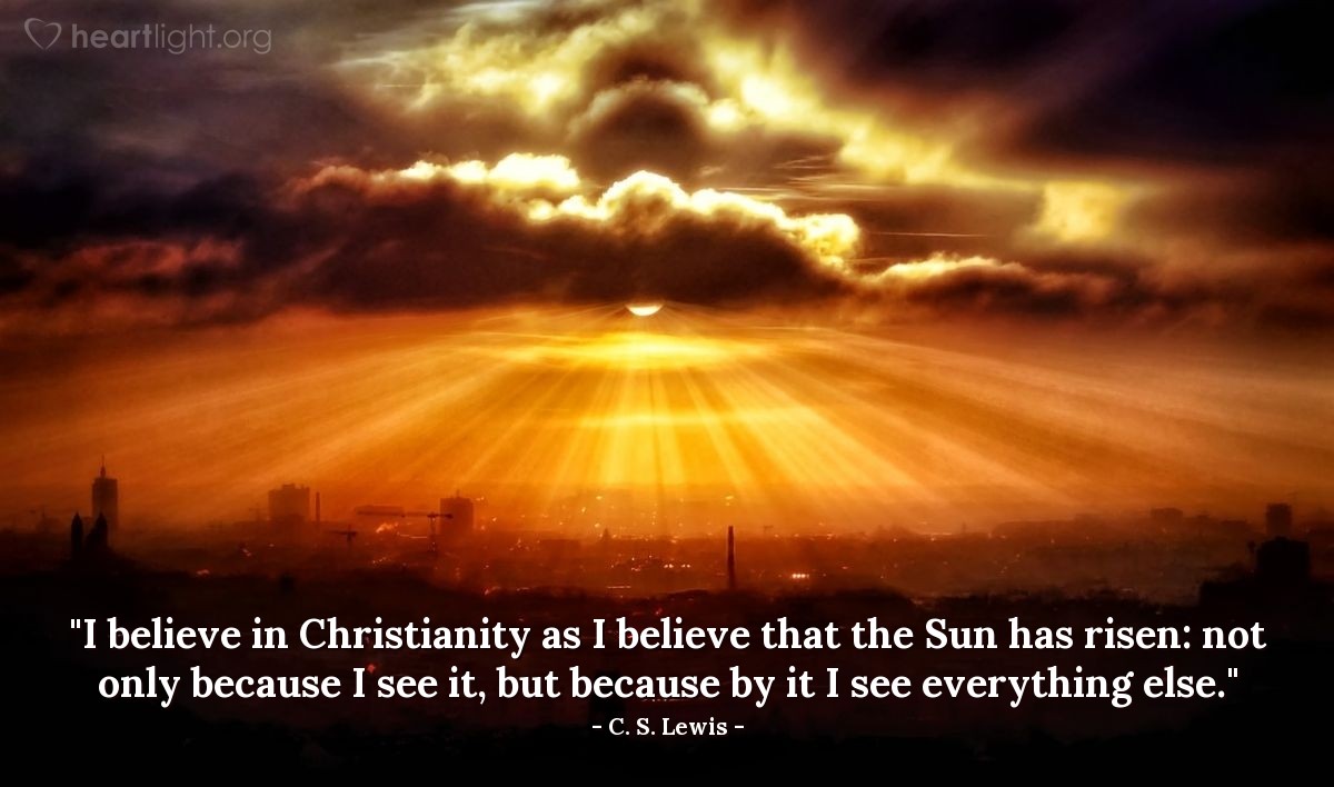 Illustration of C. S. Lewis — "I believe in Christianity as I believe that the Sun has risen: not only because I see it, but because by it I see everything else."