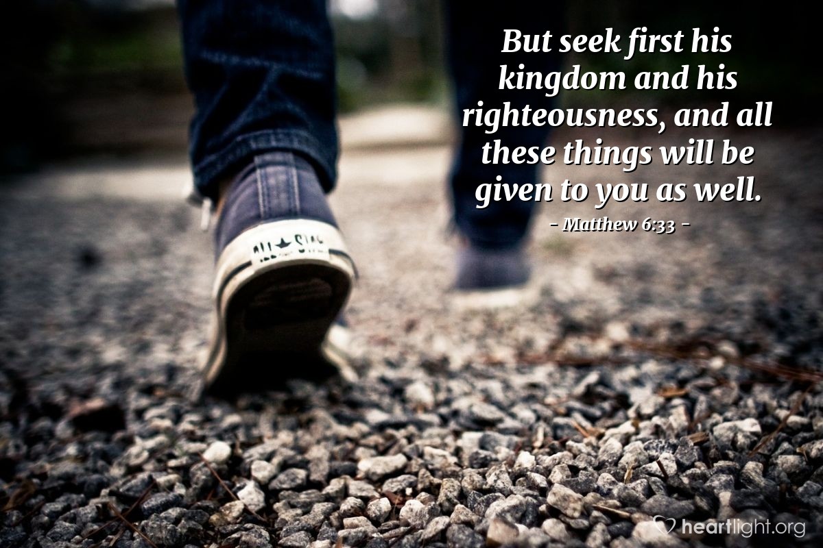 Illustration of Matthew 6:33 — But seek first his kingdom and his righteousness, and all these things will be given to you as well.