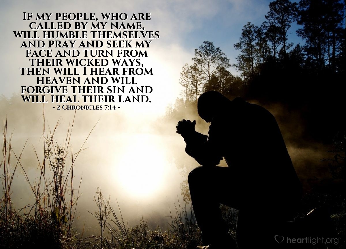 Illustration of 2 Chronicles 7:14 — If my people, who are called by my name, will humble themselves and pray and seek my face and turn from their wicked ways, then will I hear from heaven and will forgive their sin and will heal their land.
