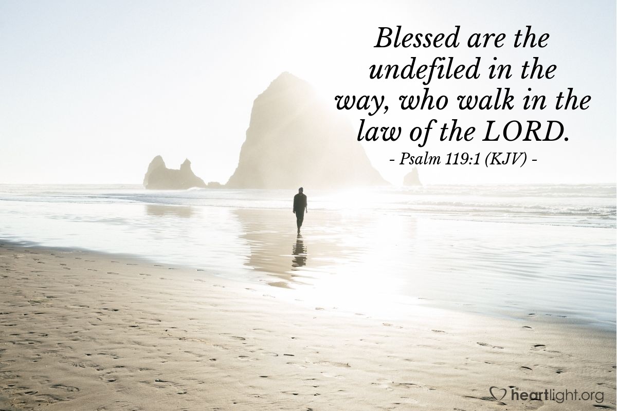 Illustration of Psalm 119:1 (KJV) — Blessed are the undefiled in the way, who walk in the law of the Lord.