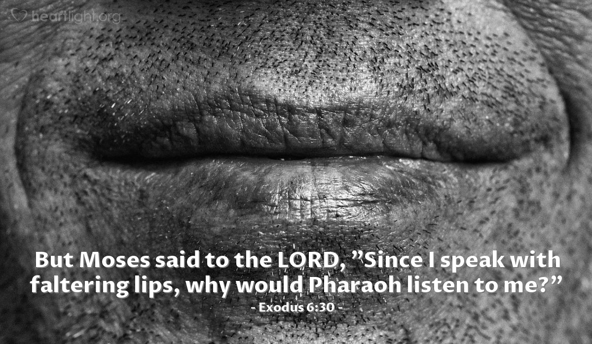 Illustration of Exodus 6:30 — But Moses said to the LORD, "Since I speak with faltering lips, why would Pharaoh listen to me?"