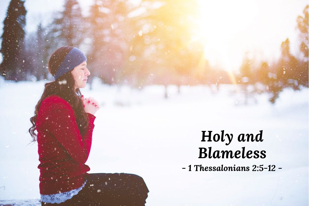 Holy and Blameless — 1 Thessalonians 2:5-12