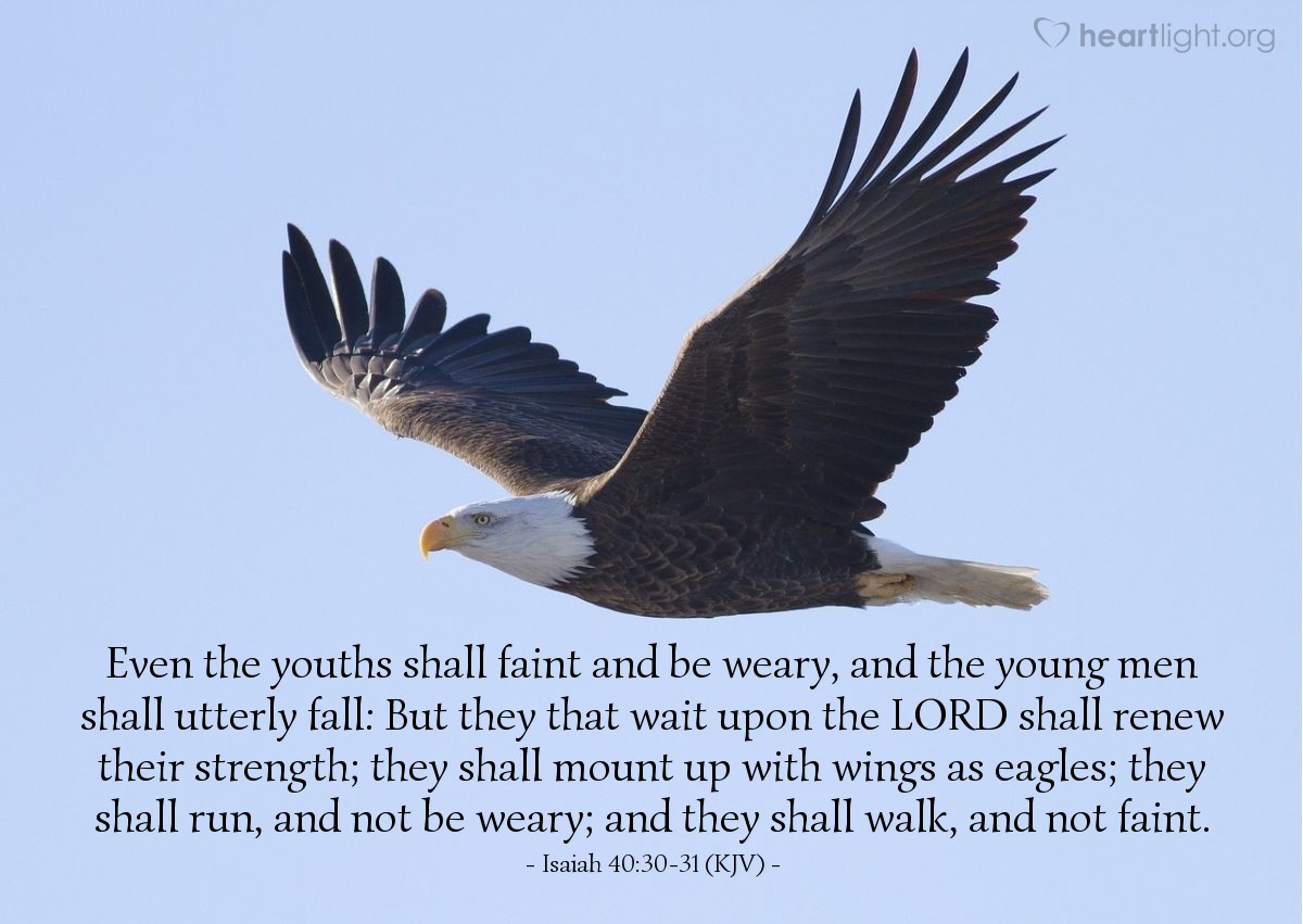 Illustration of Isaiah 40:30-31 (KJV) — Even the youths shall faint and be weary, and the young men shall utterly fall: But they that wait upon the Lord shall renew their strength; they shall mount up with wings as eagles; they shall run, and not be weary; and they shall walk, and not faint.