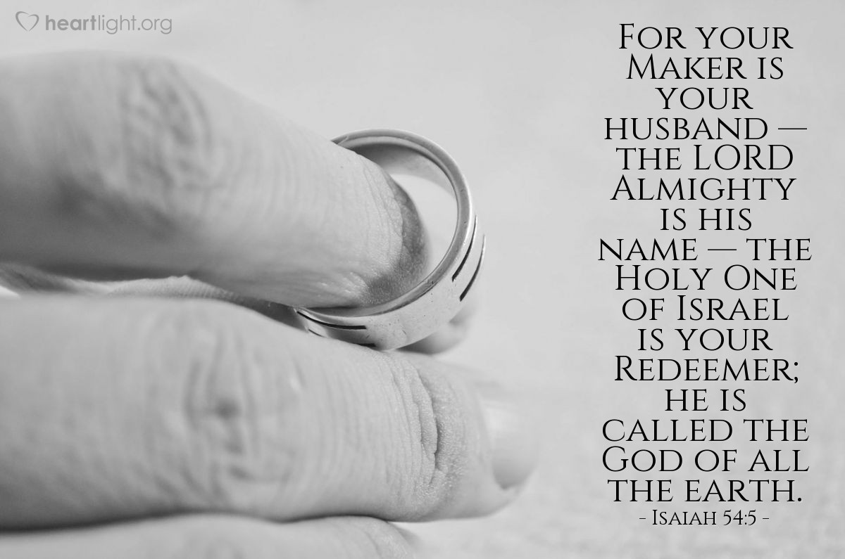 Illustration of Isaiah 54:5 — For your Maker is your husband — the Lord Almighty is his name — the Holy One of Israel is your Redeemer; he is called the God of all the earth.

