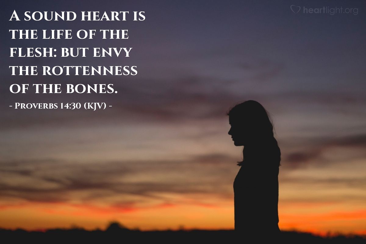 Illustration of Proverbs 14:30 (KJV) — A sound heart is the life of the flesh: but envy the rottenness of the bones.