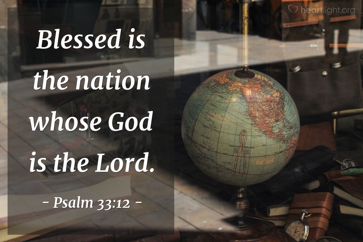 Salmo 33:12 | Bienaventurada la nación cuyo Dios es el Señor, el pueblo que Él ha escogido como herencia para sí.