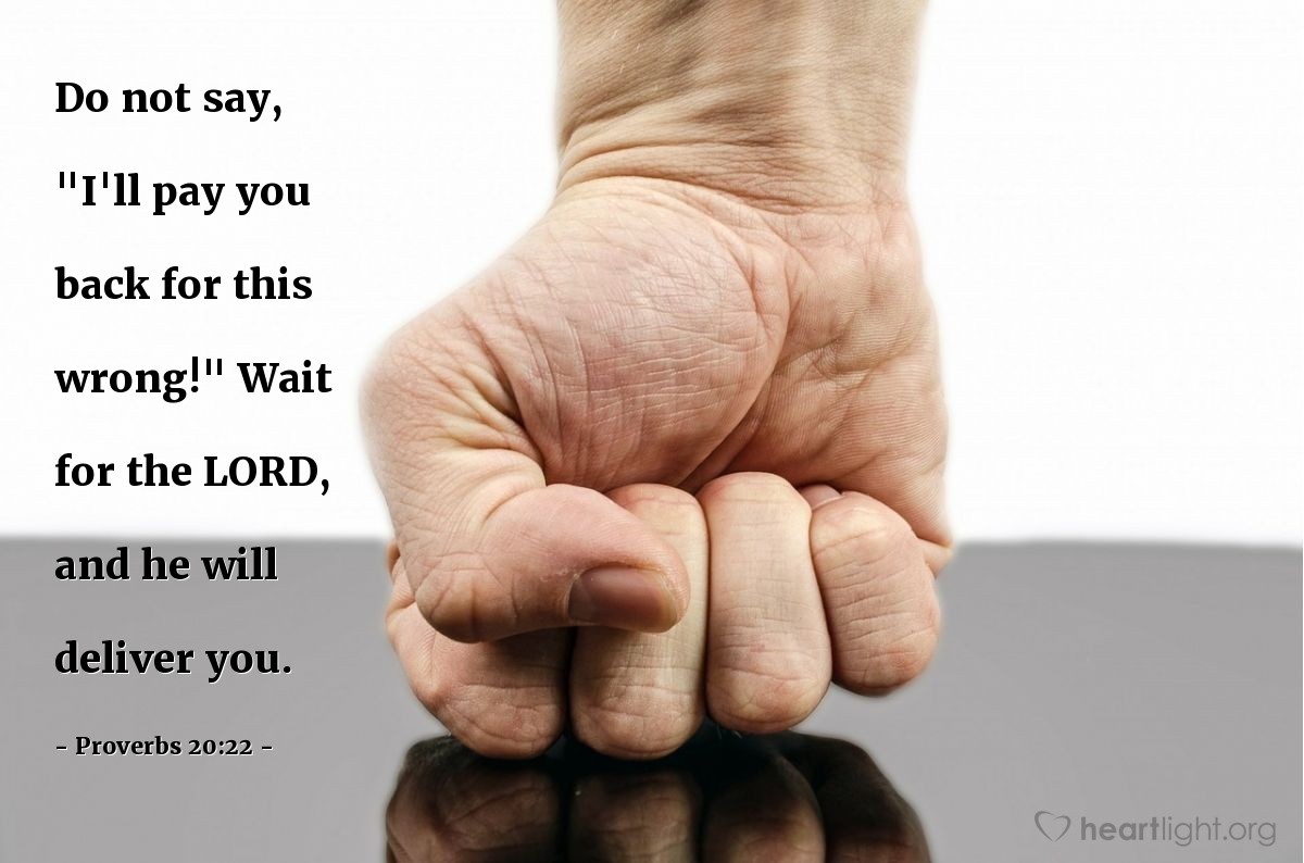 Illustration of Proverbs 20:22 — Do not say, "I'll pay you back for this wrong!" Wait for the Lord, and he will deliver you.
