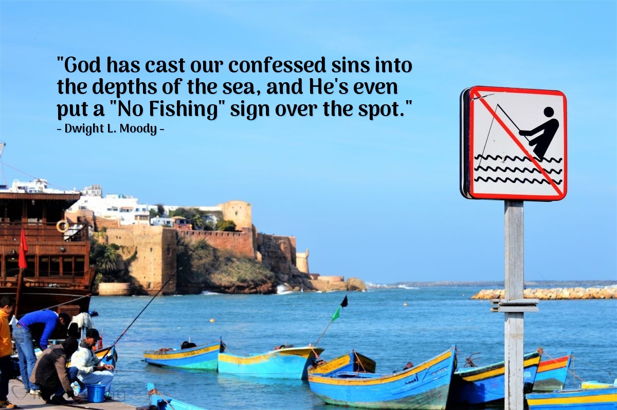 Illustration of Dwight L. Moody — "God has cast our confessed sins into the depths of the sea, and He's even put a "No Fishing" sign over the spot."