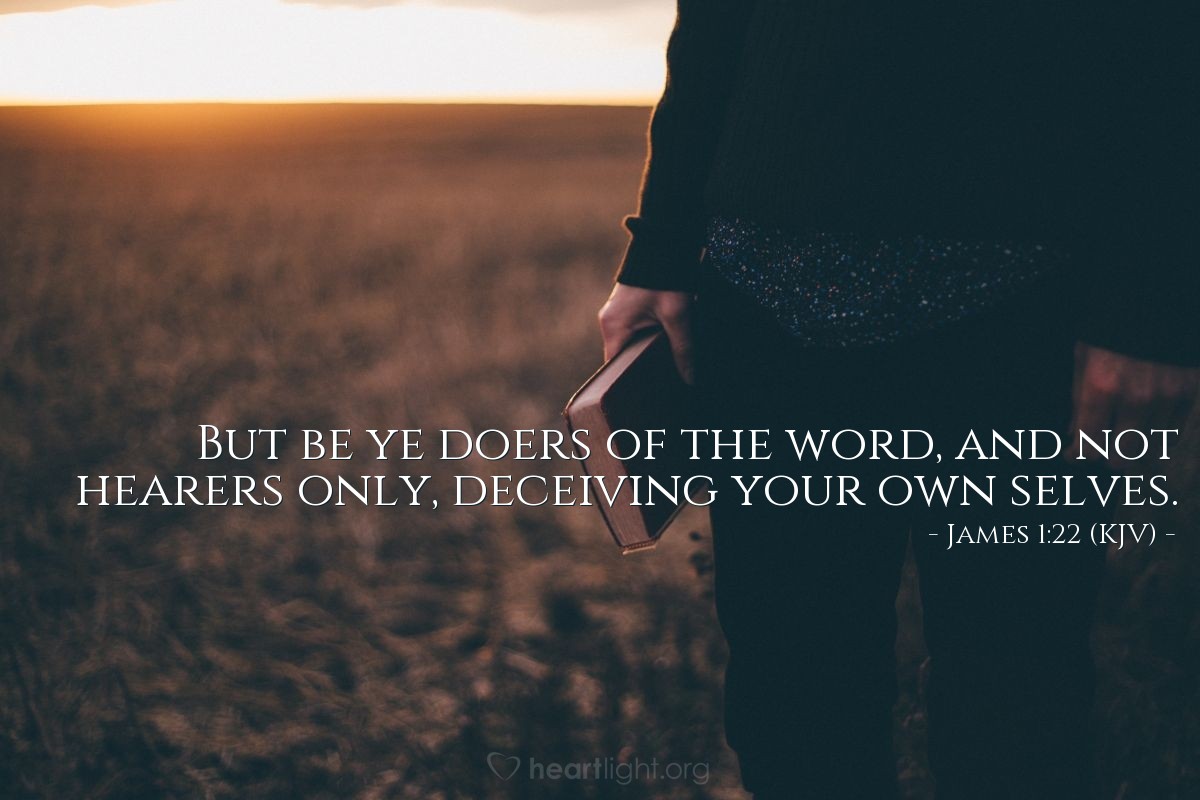 Illustration of James 1:22 (KJV) — But be ye doers of the word, and not hearers only, deceiving your own selves.