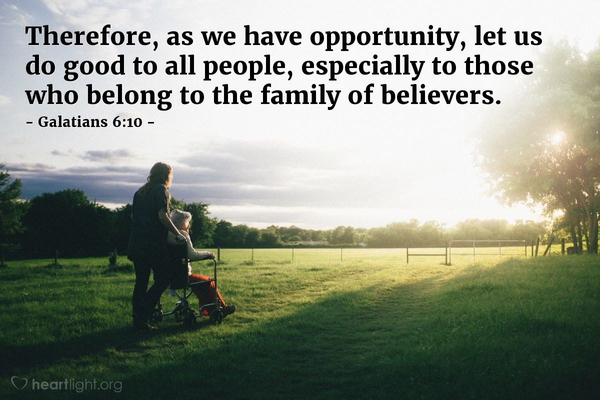 Illustration of Galatians 6:10 — Therefore, as we have opportunity, let us do good to all people, especially to those who belong to the family of believers.