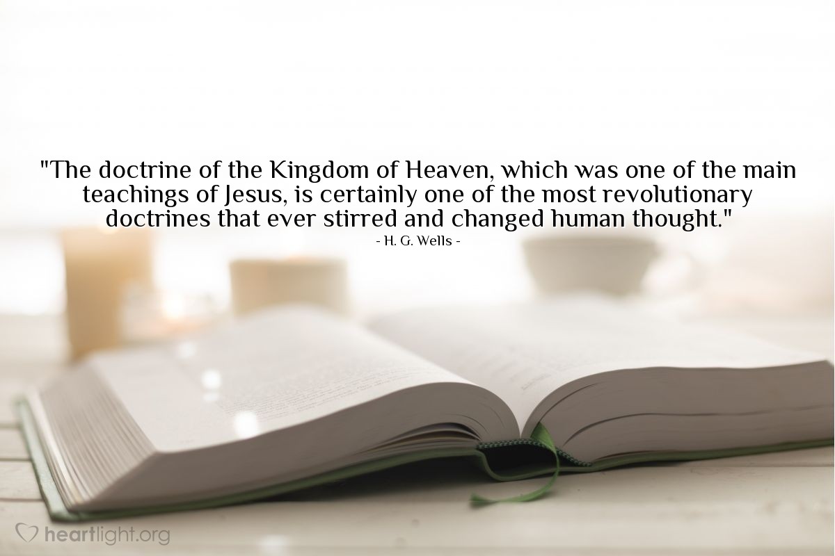 Illustration of H. G. Wells — "The doctrine of the Kingdom of Heaven, which was one of the main teachings of Jesus, is certainly one of the most revolutionary doctrines that ever stirred and changed human thought."